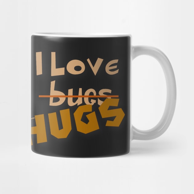 I love b̶u̶g̶s̶ HUGS by MaryLinH